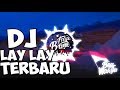 DJ LAY LAY LAY TERBARU  || RAHMAT TAHALU 2019