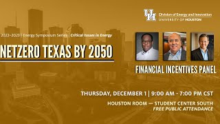 UH Energy 2022-23 Symposium Series: Netzero Texas by 2050 - Financial Incentives Panel