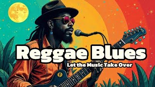 3-hour Reggae Blues: Let the Music Take Over