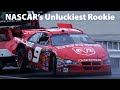 NASCAR's Unluckiest Rookie