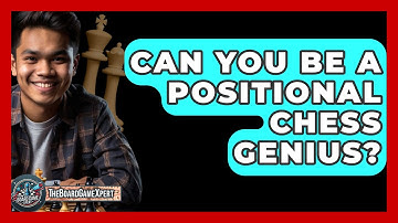 Can You Be A Positional Chess Genius? - The Board Game Xpert