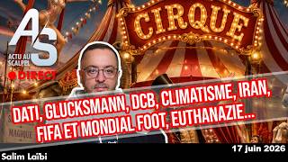 Actu au Scalpel, 17 juin 26 : Dati, Climatisme, Glucksmann, FIFA et Mondial, Euthanazie