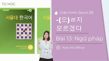 [2B] Bài 13: Ngữ pháp: A/V(으)ㄹ지 모르겠다 | Giáo trình Seoul 2B | Park HA Official