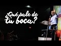 ¿Qué sale de tu boca? - Pastor Bernardo Gómez