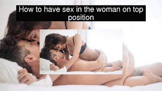 How to have sex in the woman on top position