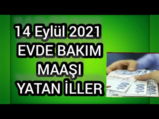 14 eylul 2021 evde bakim maasi yatan iller youtube