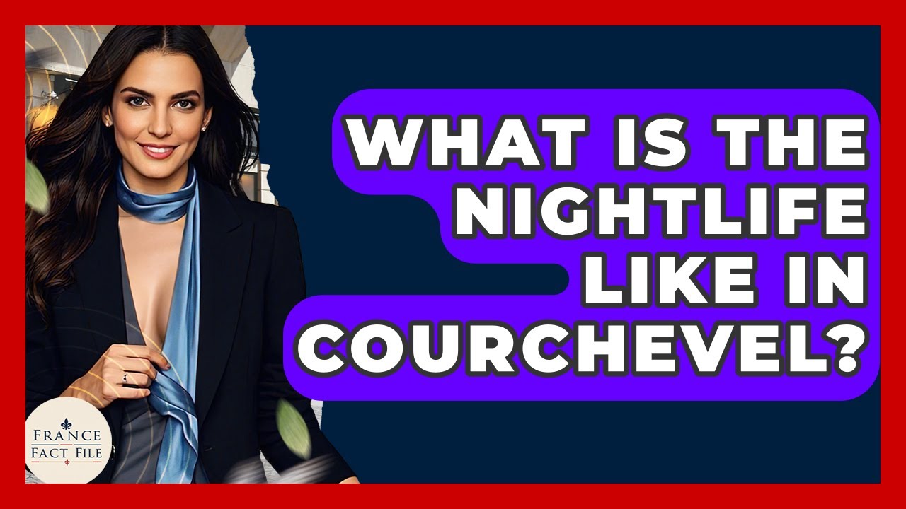 What Is The Nightlife Like In Courchevel? - France Fact File