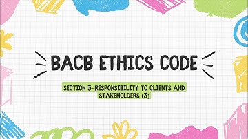 BCBA exam BACB ethics code  Section 3—Responsibility to Clients and Stakeholders (3)