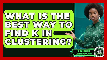What Is The Best Way To Find K In Clustering? - AI and Machine Learning Explained