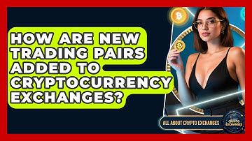 How Are New Trading Pairs Added to Cryptocurrency Exchanges? - All About Crypto Exchanges