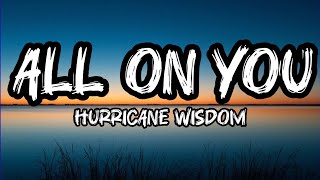Hurricane Wisdom – All On You (Lyrics)
