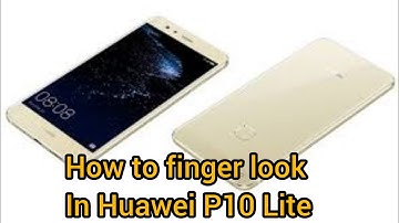 How to set finger lock in Huawei P10 Lite 2023
