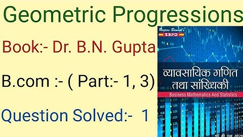 G.P IBusiness Mathematics and Statistics I Geometric Progression I Book:- Dr. B.N.Gupta,Hindi Medium