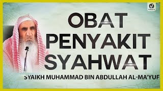Obat Penyakit Syahwat - Syaikh Muhammad bin Abdullah Al-Ma'yuf #NasehatUlama