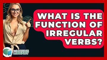 What Is The Function Of Irregular Verbs? - The Language Library