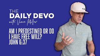 Am I Predestined or Do I Have Free Will | John 6:37