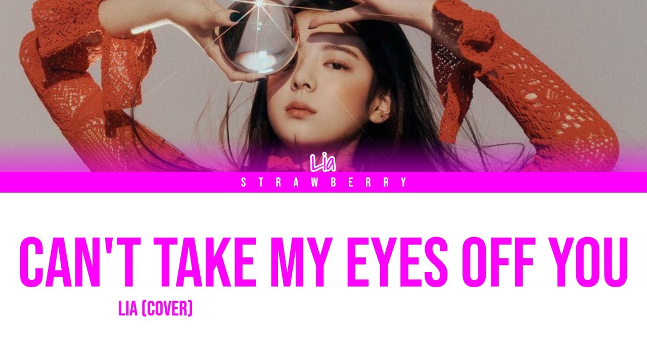 LIA (ITZY) - Can't Take My Eyes Off You (Cover) (Color Coded Lyrics
