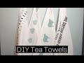 DIY Custom Tea Towels | Easy Ideas for Everyone