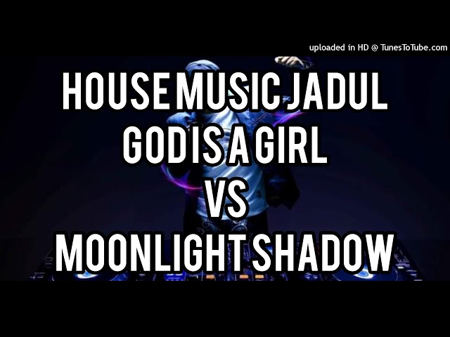 House Music Jadul - God Is A Girl VS Moonlight Shadow class=