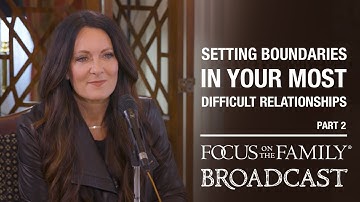 Setting Boundaries in Your Most Difficult Relationships (Part 2) - Lysa TerKeurst