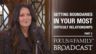 Setting Boundaries in Your Most Difficult Relationships (Part 2) - Lysa TerKeurst