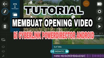 Tutorial membuat opening video di Cyberlink Powerdirector Android