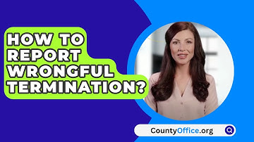 How To Report Wrongful Termination? - CountyOffice.org