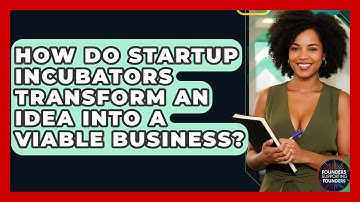 How Do Startup Incubators Transform An Idea Into A Viable Business? - Founders Supporting Founders