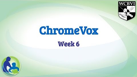 ChromeVox From Basics to Mastery Week Six