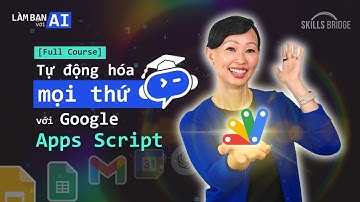 Giảm Giờ Làm Vẫn x10 Hiệu Suất | Khoá Học Tự Động Hoá Mọi Thứ Với Google Apps Script (Full course)