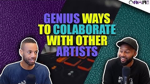 GENIUS Ways To Collaborate With Other Artists