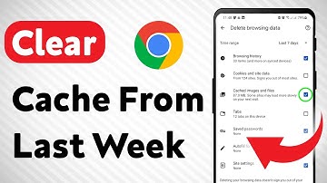 How to Clear Cache From the Last Week in Google Chrome (Updated)