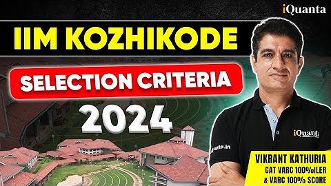 IIM Kozhikode Selection Criteria | Most Beautiful MBA College in India | Admission Process 2024