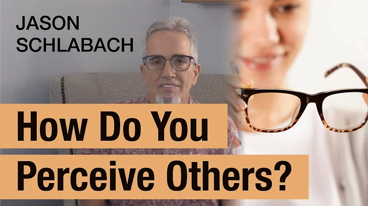 How Do You Perceive Others?  |  Jason Schlabach