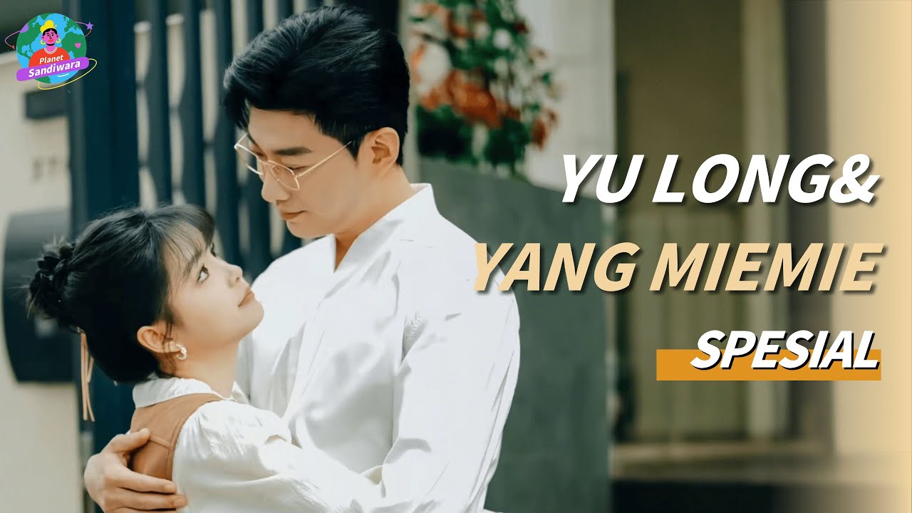 Yu Long&Yang Miemie | Episode Spesial🔥Cinta kita di dua dunia, dua kehidupan【Ada kejutan di akhir!】