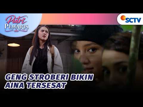Geng Stroberi Buat Aina Tersesat di Hutan?! | Putri Pewaris - Episode 20