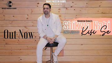 SHIKWA NAHI KISI SE UNPLUGGED BY NADEEM KHAN