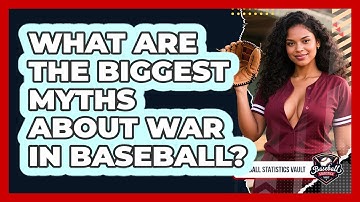 What Are The Biggest Myths About WAR In Baseball? - Baseball Statistics Vault