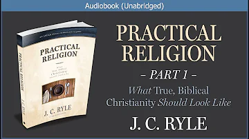 Practical Religion (Part 1) | J. C. Ryle | Christian Audiobook
