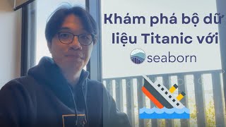 Khám phá bộ dữ liệu Titanic với thư viện Seaborn và Pandas | Data Analysis with the Titanic dataset