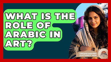 What Is The Role Of Arabic In Art? - Understanding Southwest Asia