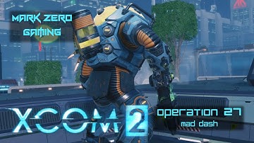 XCOM 2: Running Dark Ep. 27 - Mad Dash (Let