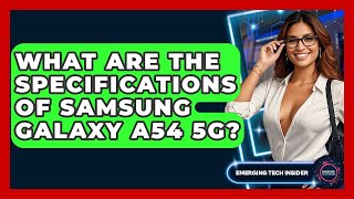 What Are The Specifications Of Samsung Galaxy A54 5G? - Emerging Tech Insider