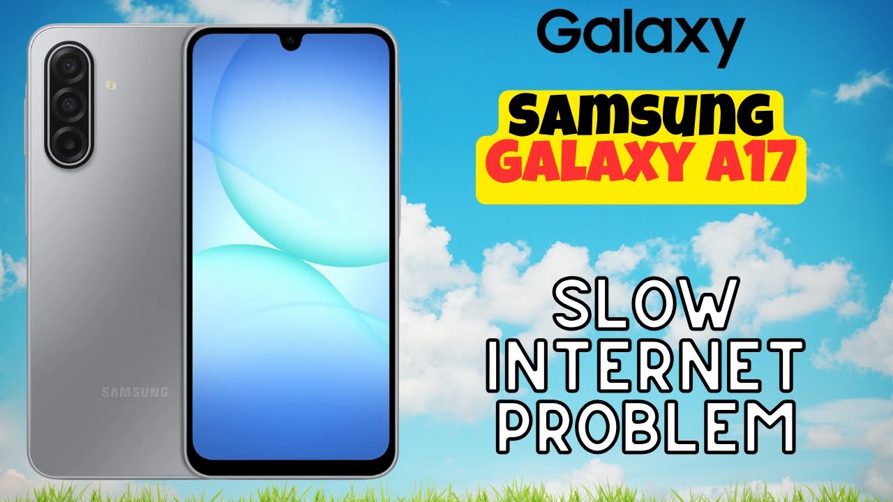 Samsung Galaxy A17 Tips – Solve Slow Internet Problem Quickly