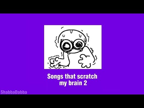 Songs That Scratch My Brain 2 Stimming Playlist 