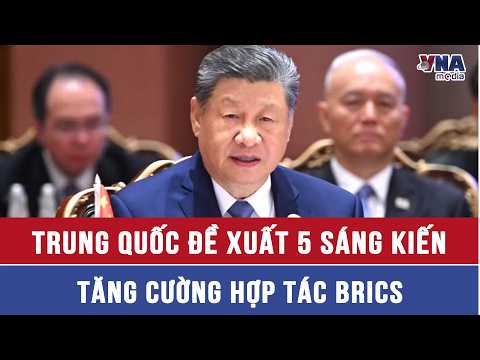 China Proposes 5 Initiatives to Strengthen BRICS Cooperation - VNAMedia