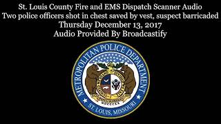 St. Louis County Fire EMS Dispatch Scanner Audio Two police officers shot suspect barricaded