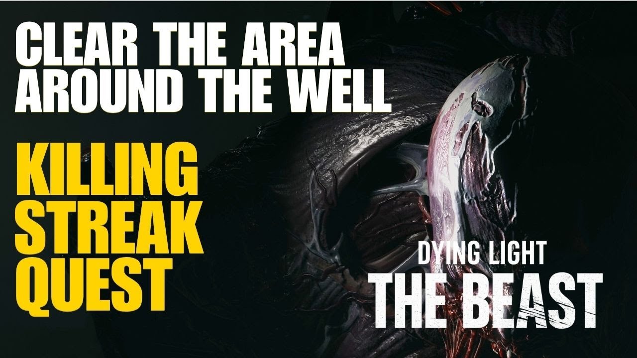 Clear the Area Around the Well Killing Streak Dying Light the Beast ...