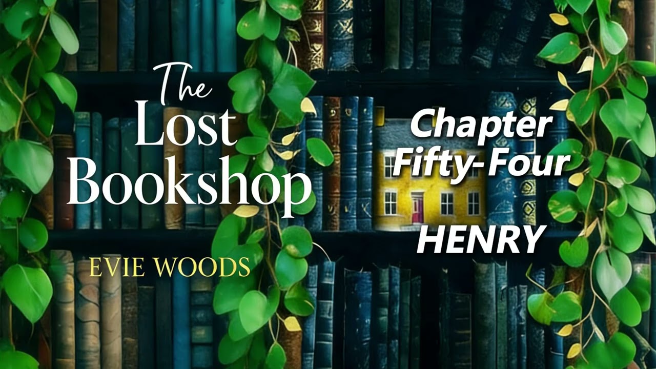 【The Lost Bookshop】by Evie Woods - Chapter Fifty Four: HENRY