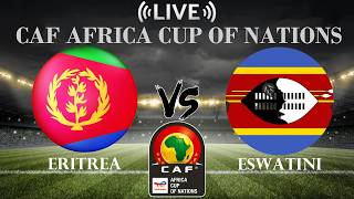 🔴Eritrea vs Eswatini | CAF Africa Cup of Nations | Live Score